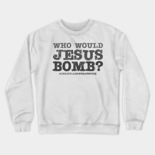 Who would Jesus bomb? (grey text) Crewneck Sweatshirt